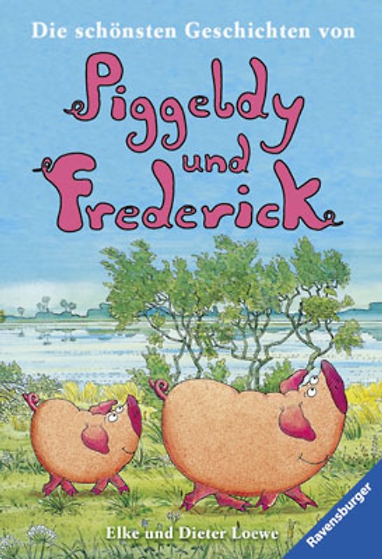 Die schönsten Geschichten von Piggeldy und Frederick