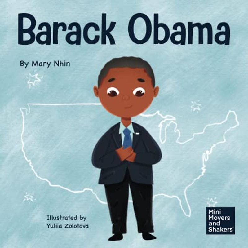 Barack Obama: A Kid's Book About Becoming the First Black President of the United States (Mini Movers and Shakers, Band 22)