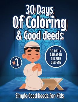 30 days of Coloring and Good Deeds: 30 Days of Good Deeds Checklists For Muslim Kids and Ramadan Themed Coloring Pages For Boys and Girls