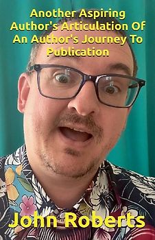 Another Aspiring Author's Articulation Of An Author's Journey To Publication