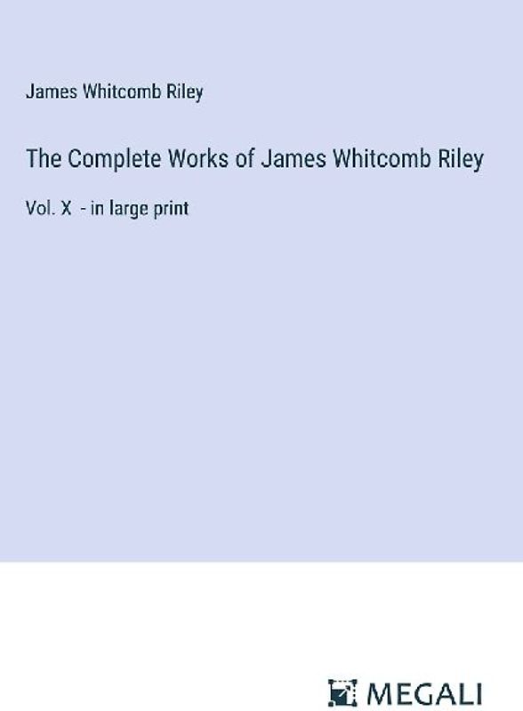 The Complete Works of James Whitcomb Riley