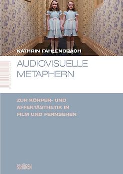 Audiovisuelle Metaphern. Zur Körper- und Affektästhetik in Film und Fernsehen
