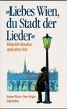 Liebes Wien, du Stadt der Lieder. Heinrich Strecker und seine Zeit