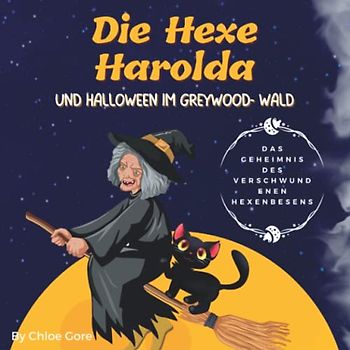Die Hexe Harolda und Halloween im Greywood-Wald. Das Geheimnis des verschwundenen Hexenbesens.: Ein Bilderbuch über Rätsel, Fantasie, Teamwork, ... Für Kinder von 3-7 Jahren, die Krimis lieben.