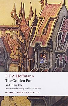 The Golden Pot and Other Tales: A New Translation by Ritchie Robertson (Oxford World's Classics) - E. T. A. Hoffmann
