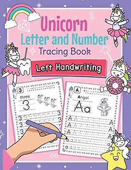 Unicorn Letter and Number Tracing Book Left Handwriting: Magical Practice Workbook for Left-Handed Preschoolers | Perfect Math and Alphabet Learning Workbook for Kindergarten and Pre K Lefties