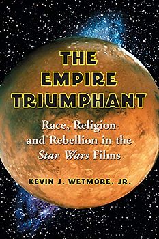 Empire Triumphant: Race, Religion and Rebellion in the Star Wars Films