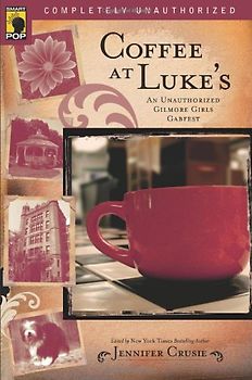 Coffee at Luke's: An Unauthorized Gilmore Girls Gabfest (Smart Pop)