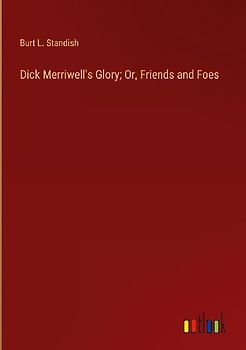 Dick Merriwell's Glory; Or, Friends and Foes