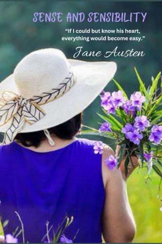 Sense and Sensibility: “If I could but know his heart, everything would become easy.”