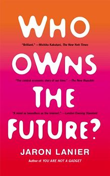Who Owns the Future? - Lanier, Jaron