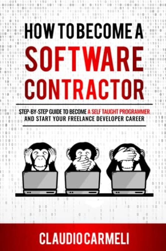 How to Become a Software Contractor: Step-by-step guide to become a self taught programmer and Start your freelance developer career
