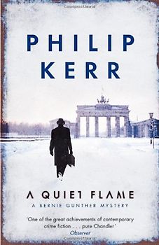 Quiet Flame: A Bernie Gunther Mystery - Kerr, Philip