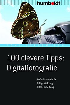 100 clevere Tipps: Digitalfotografie
