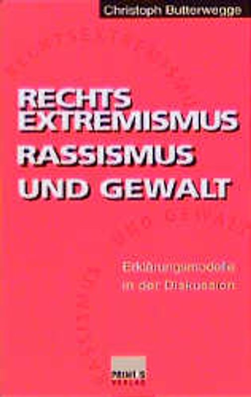 Rechtsextremismus, Rassismus und Gewalt. Erklärungsmodelle in der Diskussion