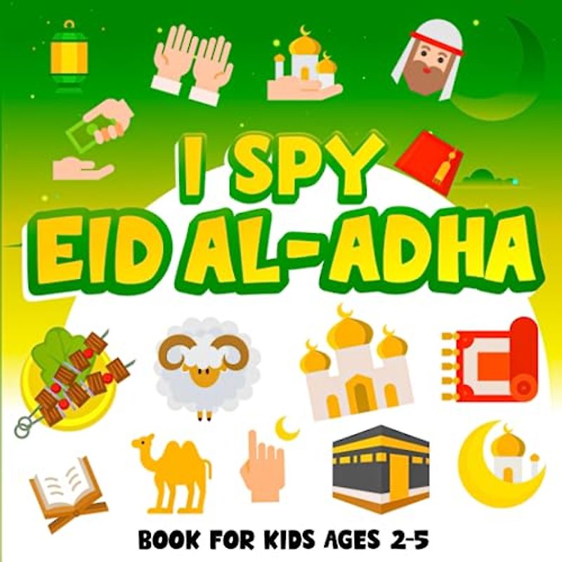 I Spy Eid Al Adha Book for Kids Ages 2-5: Celebrate Eid with 26 Fun and Educational Alphabet Puzzles and Coloring Pages for Muslim Children, Toddlers, And Preschoolers(Islamic Books for Kids)