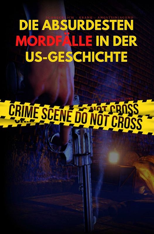 DIE ABSURDESTEN MORDFÄLLE IN DER US-GESCHICHTE | Schrecklich - Krank - Angsteinjagend (Format: 12,5 x 19,0 cm)