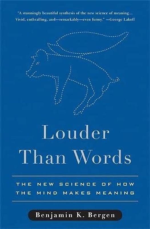 Louder Than Words: The New Science of How the Mind Makes Meaning