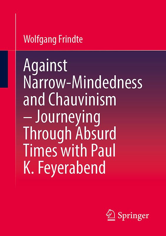 Against Narrow-Mindedness and Chauvinism – Journeying Through Absurd Times with Paul K. Feyerabend