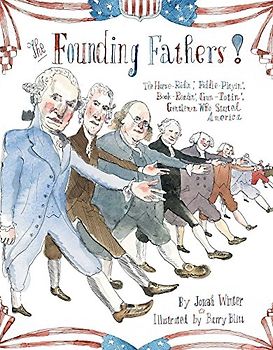 The Founding Fathers!: Those Horse-Ridin', Fiddle-Playin', Book-Readin', Gun-Totin' Gentlemen Who Started America