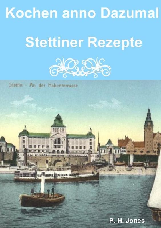 Kochen anno Dazumal - Stettiner Rezepte