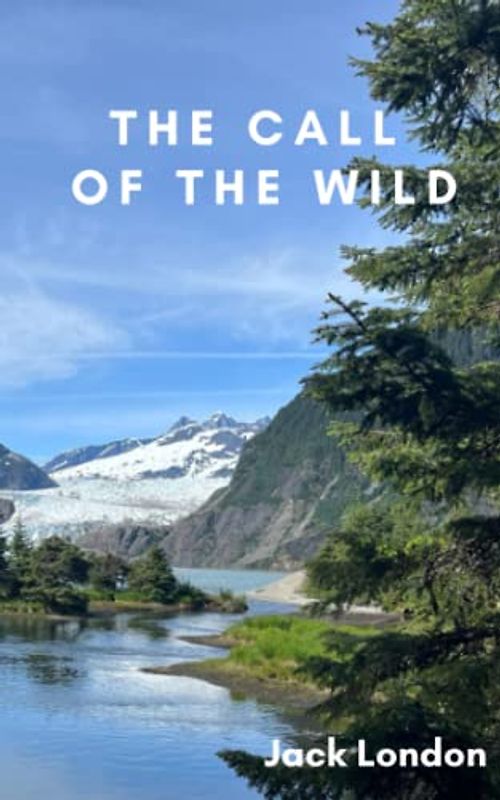 The Call of the Wild: The 19th Century Adventure Classic (Annotated)