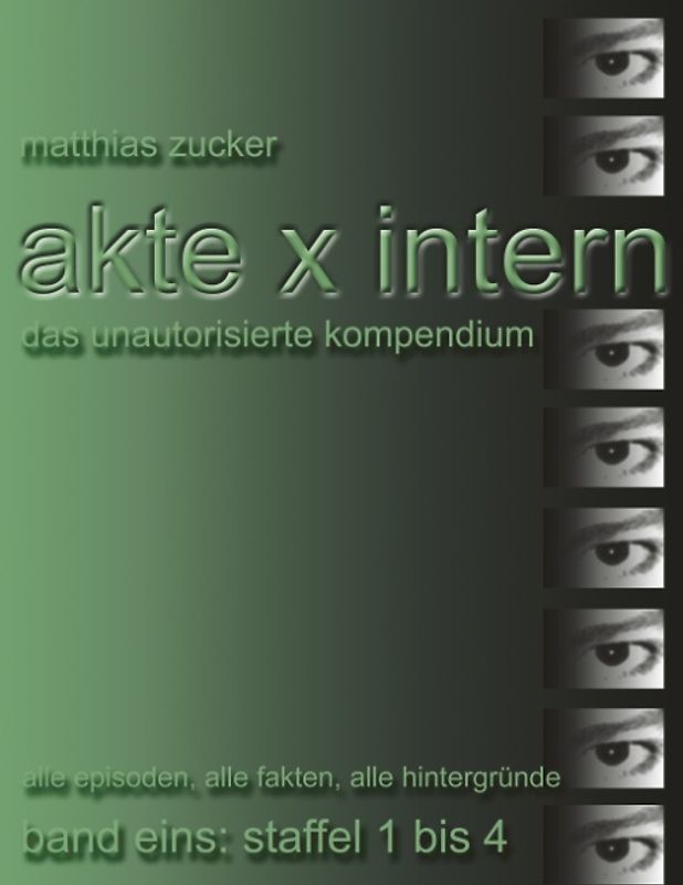 Akte X Intern - Das unautorisierte Kompendium. Band Eins: Staffel 1 bis 4