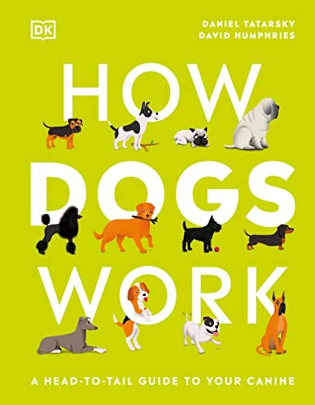 How Dogs Work: A Head-to-Tail Guide to Your Canine (DK Practical Pet Guides)