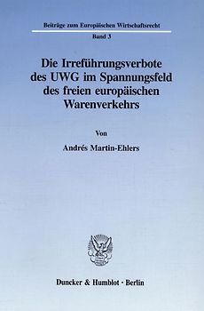Die Irreführungsverbote des UWG im Spannungsfeld des freien europäischen Warenverkehrs.