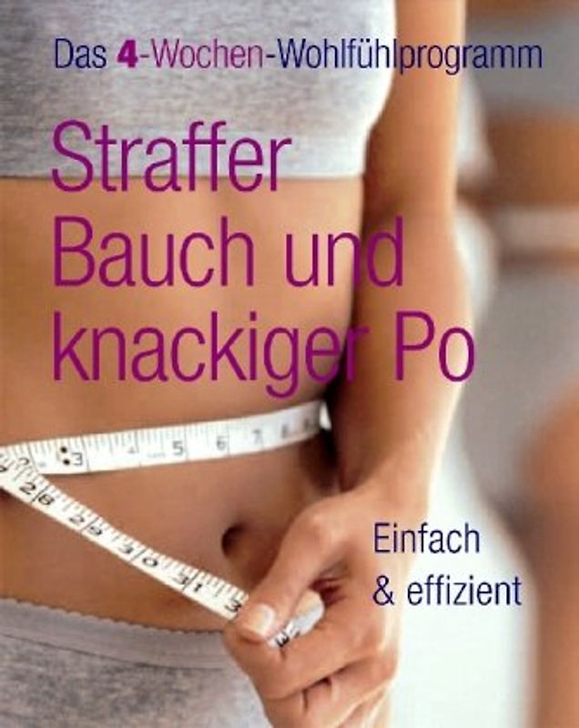 Straffer Bauch und knackiger Po - einfach & effizient: Das 4-Wochen-Wohlfühlprogramm - Christine Green