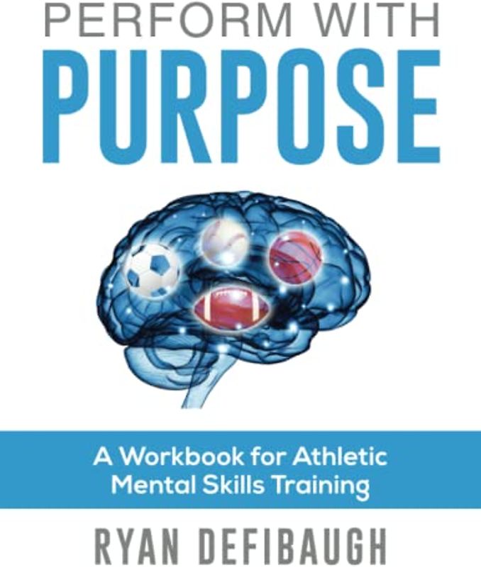 Perform With Purpose: A Workbook for Athletic Mental Skills Training