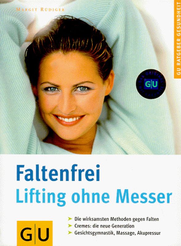 Faltenfrei - Lifting ohne Messer. Die wirksamsten Methoden gegen Falten. Cremes: die neue Generation. Gesichtsgymnastik, Massage, Akupressur