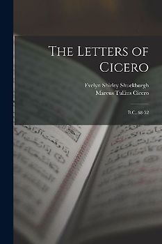 The Letters of Cicero: B.C. 68-52