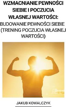 Wzmacnianie Pewności Siebie i Poczucia Wlasnej Wartości