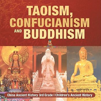 Taoism, Confucianism and Buddhism - China Ancient History 3rd Grade | Children's Ancient History