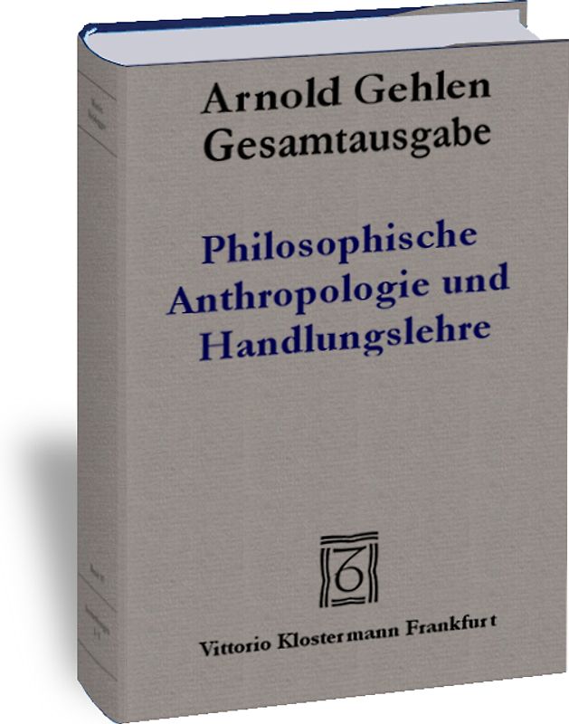 Gesamtausgabe / Philosophische Anthropologie und Handlungslehre