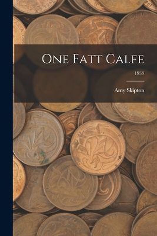 One Fatt Calfe; 1939