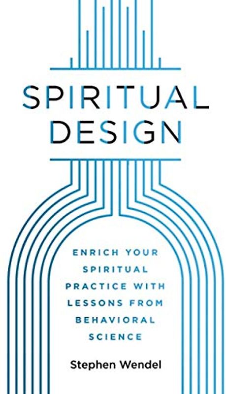 Spiritual Design: Enrich Your Spiritual Practice with Lessons from Behavioral Science