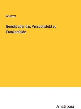 Bericht über das Versuchsfeld zu Frankenfelde