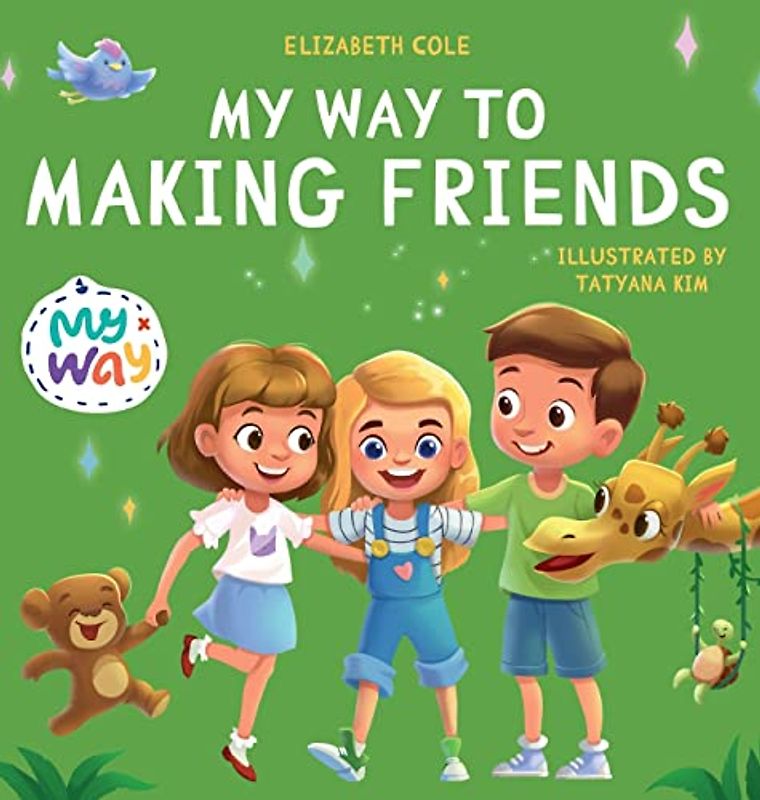 My Way to Making Friends: Children's Book about Friendship, Inclusion and Social Skills (Kids Feelings) (My Way: Social Emotional Books for Kids)