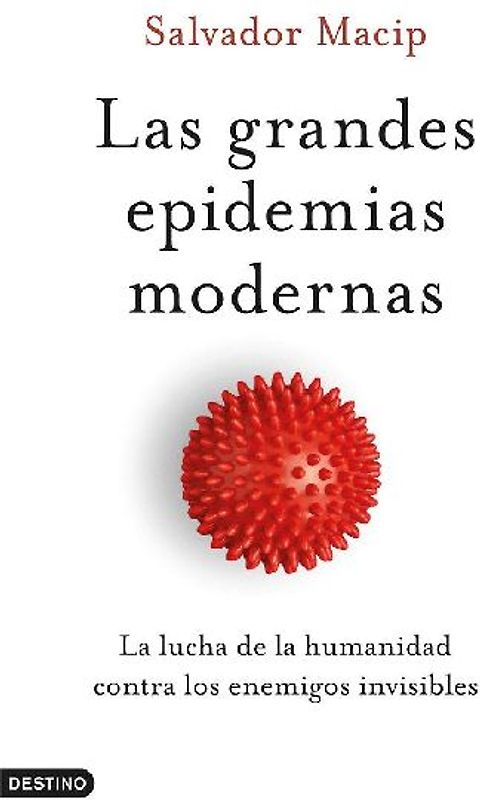 Las grandes epidemias modernas : la lucha de la humanidad contra los enemigos invisibles