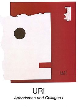 URI, Aphorismen und Collagen I