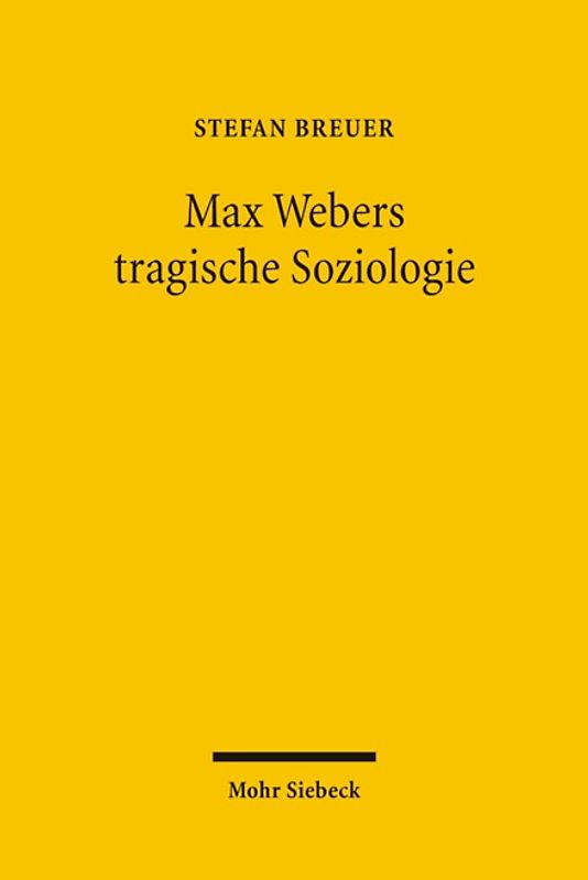 Max Webers tragische Soziologie