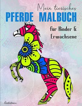 Mein tierisches Pferde Malbuch für Kinder & Erwachsene - Antistress: Das große Malbuch für Mädchen und Pferdeliebhaber | Effektiv Stress Reduzieren Möchtest