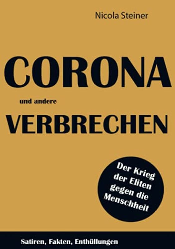 Corona und andere Verbrechen: Satiren, Fakten, Enthüllungen