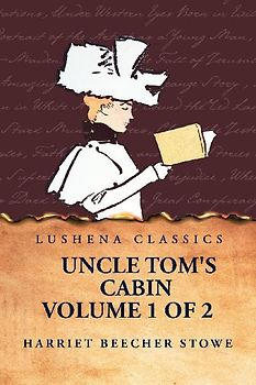 Uncle Tom's Cabin  Volume 1 of 2