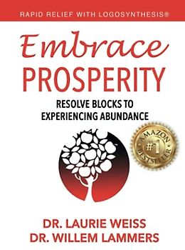 Embrace Prosperity: Resolve Blocks to Experiencing Abundance (Rapid Relief with Logosynthesis(r), Band 2)