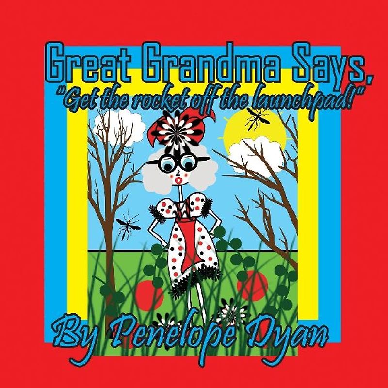 Great Grandma Says, "Get the rocket off the launchpad!"