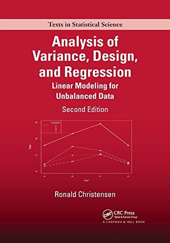Analysis of Variance, Design, and Regression: Linear Modeling for Unbalanced Data (Chapman & Hall/CRC Texts in Statistical Science)