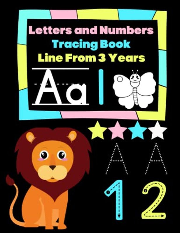 Letters and Numbers Tracing Book Line From 3 Years: Numbers, Letters, line from 3 years - Learning To Trace Letters and Numbers Workbook To Learn The Alphabet And Numbers